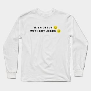 With Jesus / Without Jesus Long Sleeve T-Shirt